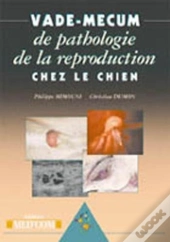 Vademecum : Vade-Mecum De Pathologie De La Reproduction Chez Le Chien