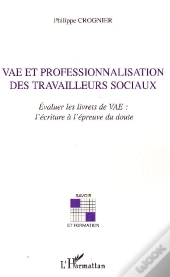 Vae Et Professionnalisation Des Travailleurs Sociaux ; Évaluer Les Livrets De Vae ; L'Écriture À L'Epreuve