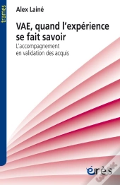 Vae, Quand L'Experience Se Fait Savoir ; L'Accompagnement En Validation Des Acquis