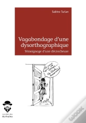 Vagabondage D'Une Dysorthographique... Témoignage D'Une Décrocheuse