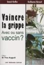 Vaincre La Grippe ; Avec Ou Sans Vaccin ? - Preview
