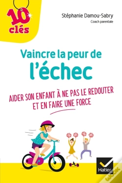 Capa do artigo Vaincre La Peur De L'Échec ; Aider Son Enfant À Ne Pas Le Redouter Et En Faire Une Force