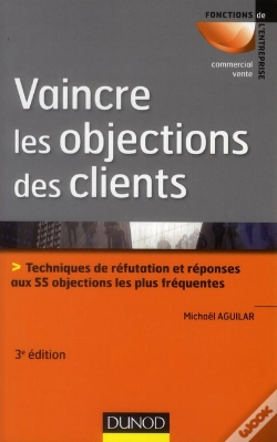 Capa do artigo Vaincre Les Objections Des Clients ; Techniques De Réfutation Et Réponses Aux 50 Objections Les Plus Fréquentes (3e Édition)