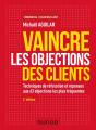 Vaincre Les Objections Des Clients ; Techniques De Réfutation Et Réponses Aux 60 Objections (4e Édition) - Preview