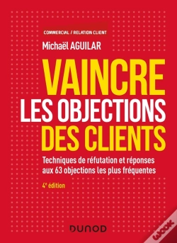 Capa do artigo Vaincre Les Objections Des Clients ; Techniques De Réfutation Et Réponses Aux 60 Objections (4e Édition)