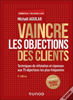 Capa do artigo Vaincre Les Objections Des Clients : Techniques De Réfutation Et Réponses Aux 75 Objections Les Plus Fréquentes (5e Édition)