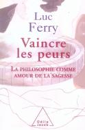 Vaincre Les Peurs ; La Philosophie Comme Amour De La Sagesse