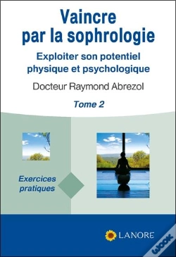 Capa do artigo Vaincre Par La Sophrologie T.2 ; Exploiter Son Potentiel Physique Et Psychologique