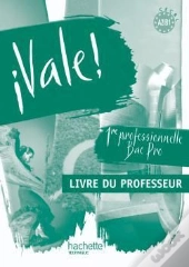 Vale; Espagnol ; 1ère Professionnelle Bac Pro ; A2/B1; Livre Du Professeur (Édition 2010)