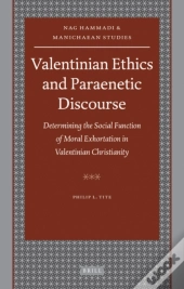 Valentinian Ethics And Paraenetic Discourse