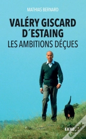 Valéry Giscard D'Estaing ; Les Ambitions Déçues