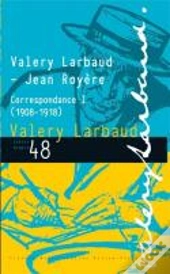 Valery Larbaud - Jean Royere. Correspondance I (1908-1918)