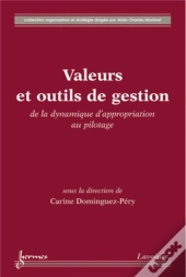 Valeurs Et Outils De Gestion : De La Dynamique D'Appropriation Au Pilotage : De La Dynamique D'Appropriation Au Pilotage