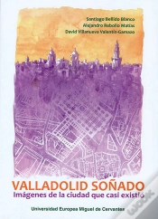 Capa do artigo Valladolid Soñado: Imágenes De La Ciudad Que Casi Existió