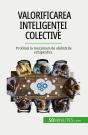 Valorificarea Inteligentei Colective : Profitati La Maximum De Abilitatile Echipei Dvs. - Preview