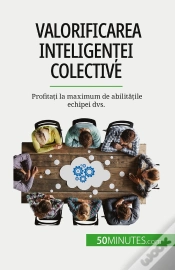 Capa do artigo Valorificarea Inteligentei Colective : Profitati La Maximum De Abilitatile Echipei Dvs.