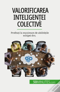 Capa do artigo Valorificarea Inteligentei Colective : Profitati La Maximum De Abilitatile Echipei Dvs.