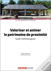 Valoriser Et Animer Le Patrimoine De Proximité : Guide Méthodologique (2e Édition)
