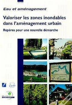 Capa do artigo Valoriser Les Zones Inondables Dans L'Aménagement Urbain ; Repères Pour Une Nouvelle Démarche