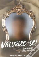 Valorize-se! O Espelho Não Mente!