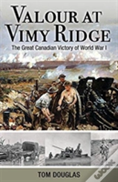 Valour At Vimy Ridge