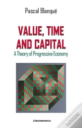 Value, Time And Capital - A Theory Of Progressive Economy