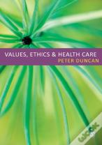 Values, Ethics And Health Care