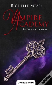 Vampire Academy, T5 : Lien De L'Esprit