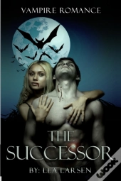 Vampire Romance The Successor