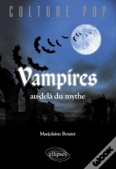Vampires, Au Delà Du Mythe