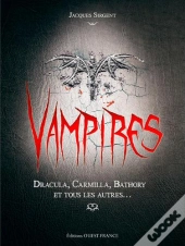 Vampires - Elisabeth Bathory, Dracula, Carmilla Et Tous Les Autres...