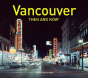 Vancouver Then And Nowâ® - Preview
