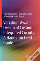 Variation-Aware Design Of Custom Integrated Circuits: A Hands-On Field Guide