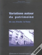 Variations Autour Du Patrimoine ; Un Cas D'Ecole : Le Forez