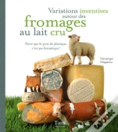 Variations Inventives Autour Des Fromages Au Lait Cru ; Parce Que Le Goût De Plastique, C'Est Pas Fantastique !