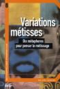 Variations Métisses ; Dix Métaphores Pour Penser Le Métissage - Preview