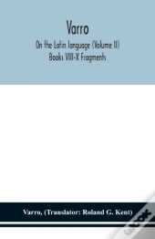 Varro; On The Latin Language (Volume Ii) Books Viii-X Fragments