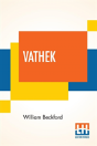 Vathek; An Arabian Tale, With Notes, Critical And Explanatory. - Preview