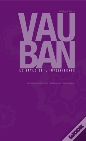 Vauban. Le Style De L'Intelligence. Une Oeuvre Pour L'Architecture Contemporaine