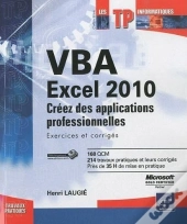 Vba Excel 2010 - Creez Des Applications Professionnelles : Exercices Et Corriges
