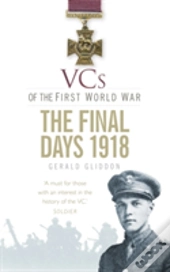 Vcs Of The First World War: The Final Days 1918