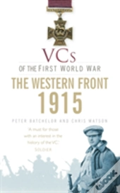 Vcs Of The First World War: Western Front 1915