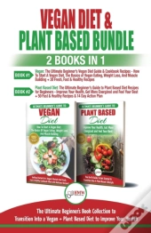 Vegan & Plant Based Diet - 2 Books In 1 Bundle