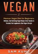 Vegan: Mexican Vegan Diet For Beginners:
