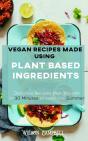 Vegan Recipes Made Using Plant Based Ingredients - Preview