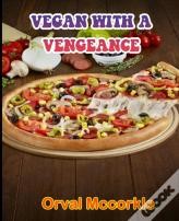 Vegan With A Vengeance