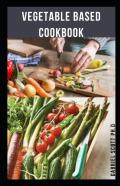 Vegetable Based Cookbook