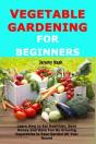 Vegetable Gardening For Beginners: Learn - Preview