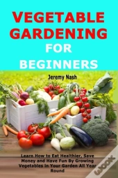 Vegetable Gardening For Beginners: Learn