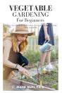 Vegetable Gardening For Beginners - Preview